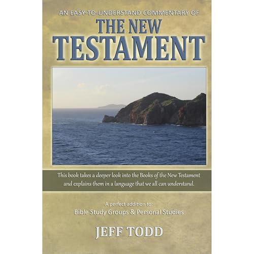 An Easy-To-Understand Commentary Of The New Testament by Jeff Todd