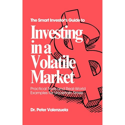 The Smart Investor's Guide to Investing In a Volatile Market by Peter Valenzuela