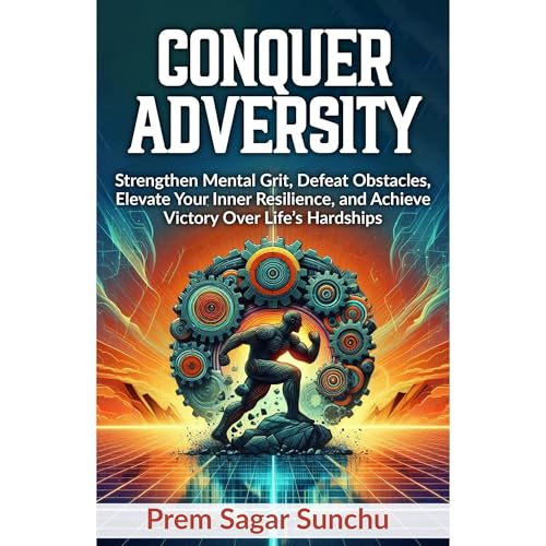 Conquer Adversity by Prem Sagar Sunchu