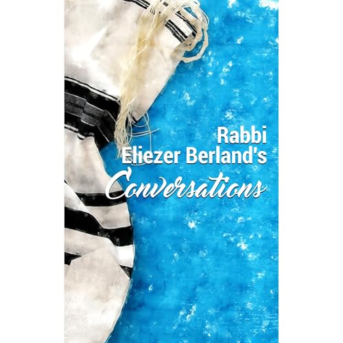 Rabbi Eliezer Berland's Conversations by Rabbi Berland