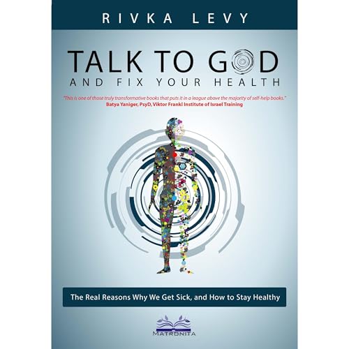 Talk to God and Fix Your Health by Rivka Levy