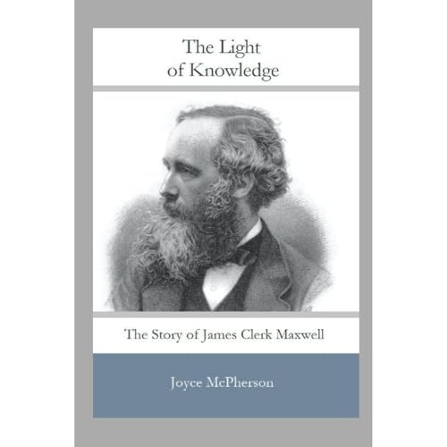 The Light of Knowledge: The Story of James Clerk Maxwell