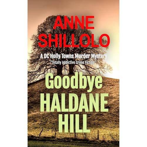 Goodbye Haldane Hill: Totally Addictive Crime Fiction (A DC Holly Towns Murder Mystery)