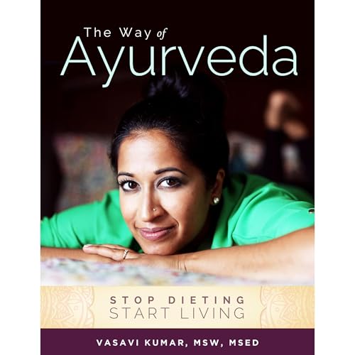 The Way of Ayurveda: Stop Dieting, Start Living