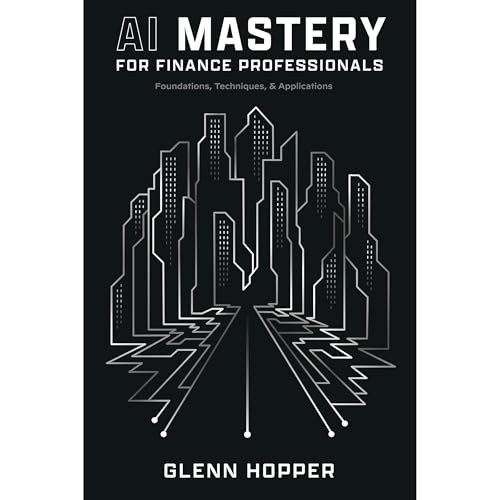 AI Mastery for Finance Professionals by Glenn Hopper