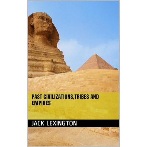 Past Civilizations,Tribes and Empires by Jack Lexington