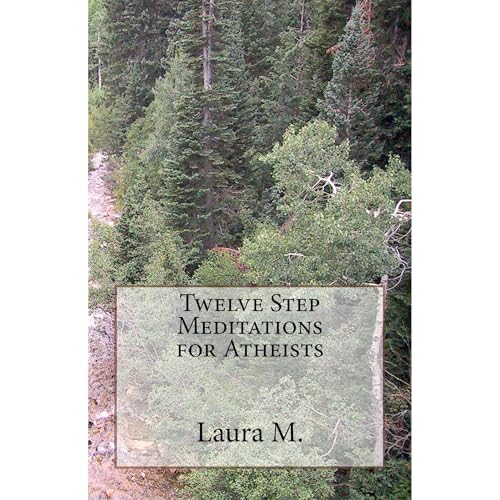 Twelve Step Meditations for Atheists by Laura M