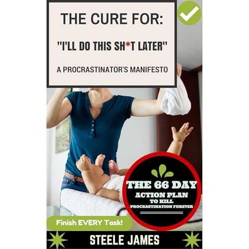 Procrastination: The Cure for "I’ll Do This Sh*T Later"