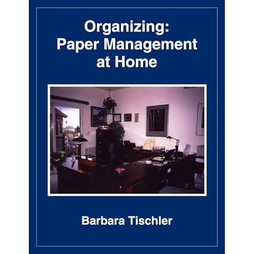Organizing: Paper Management at Home by Barbara Tischler