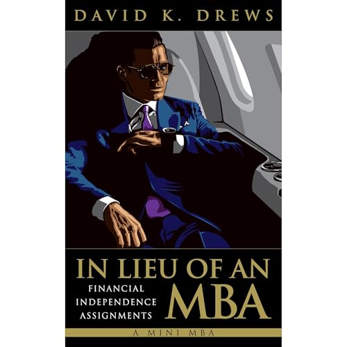 In Lieu of an MBA - Financial Independence Assignments