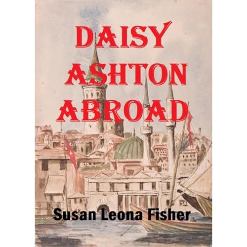 Daisy Ashton Abroad by Susan Leona Fisher