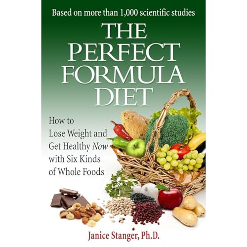 The Perfect Formula Diet: How to Lose Weight and Get Healthy Now with Six Kinds of Whole Foods by Janice Stanger