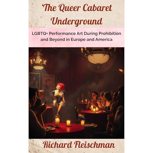The Queer Cabaret Underground by Richard Fleischman