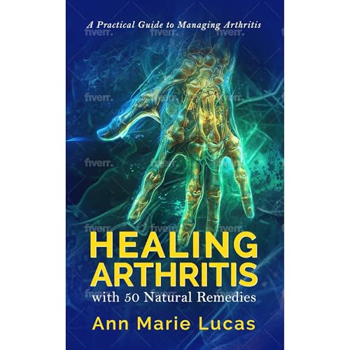 Healing Arthritis with 50 Natural Remedies