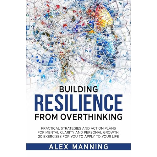 BUILDING RESILIENCE FROM OVERTHINKING