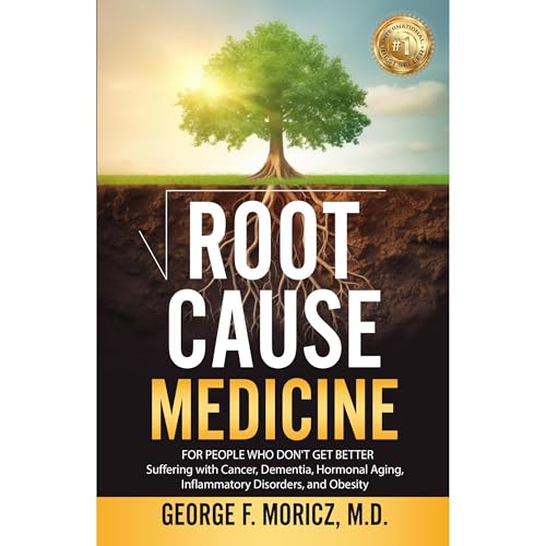 Root Cause Medicine by George F. Moricz M.D.
