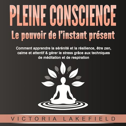 PLEINE CONSCIENCE - Le pouvoir de l’instant présent