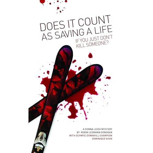 DOES IT COUNT AS SAVING A LIFE IF YOU JUST DON'T KILL SOMEONE? by Robin Leemann Donovan