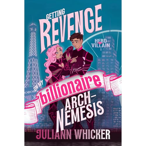 Hero & Villain: Getting Revenge on my Billionaire Arch-Nemesis by Juliann Whicker