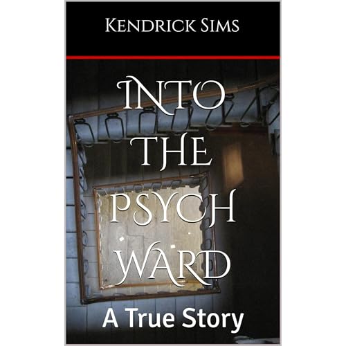 Into the Psych Ward by Kendrick Sims