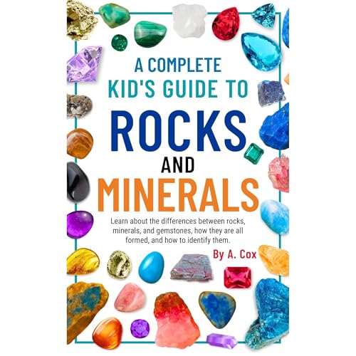 A Complete Kid's Guide to Rocks and Minerals