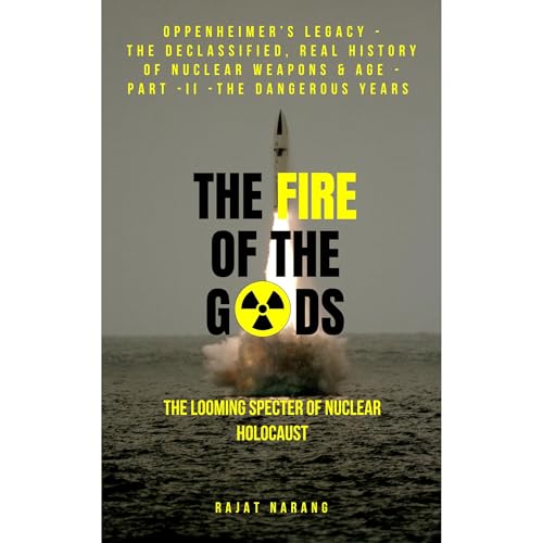 The Fire of the Gods: Oppenheimer's Legacy - The Declassified, Real History of Nuclear Weapons & Age - Part 2 - The Dangerous Years