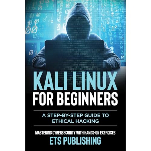 Kali Linux for Beginners, A step-by-step Guide to Ethical Hacking by ETS Publishing