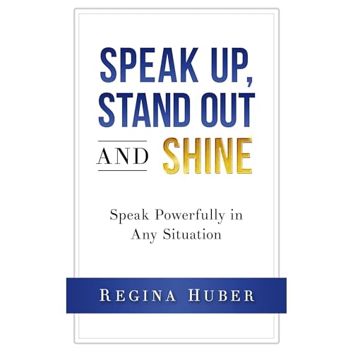 Speak up, Stand out and Shine by Regina Huber
