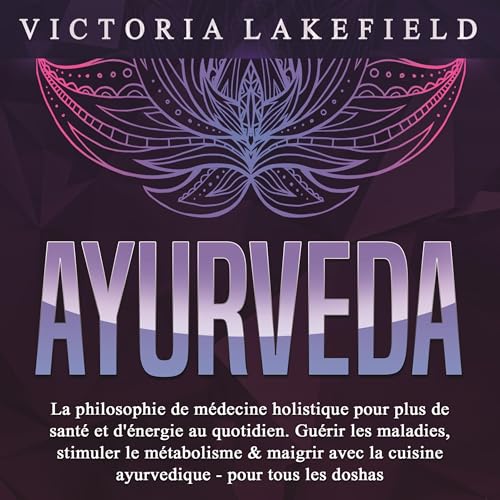 AYURVEDA - La philosophie de médecine holistique pour plus de santé et d'énergie au quotidien