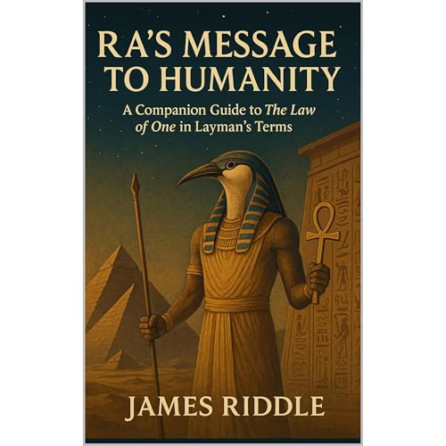 Ra’s Message to Humanity by James Riddle