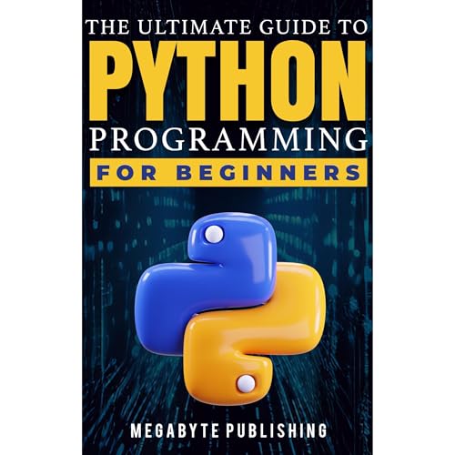 The Ultimate Guide to Python Programming for Beginners by Megabyte Publishing