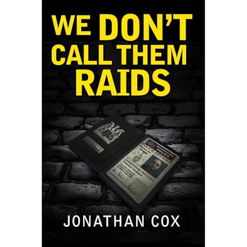 We Don't Call Them Raids: The most realistic murder squad fiction you will ever read.