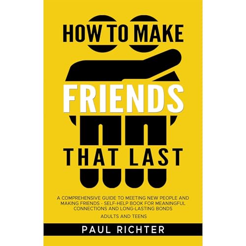 How to Make Friends That Last