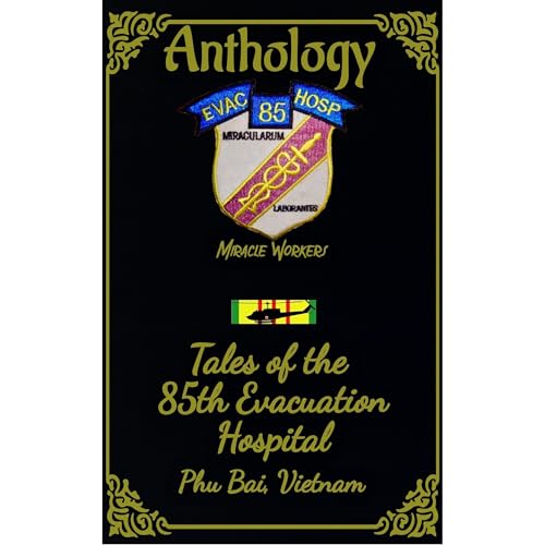 Anthology: Tales of the 85th Evac Hospital Phu Bai, Vietnam