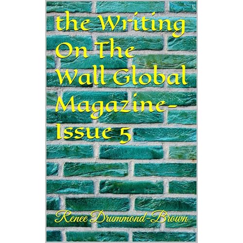 the Writing On The Wall Global Magazine- Issue 5 by Renee Drummond-Brown