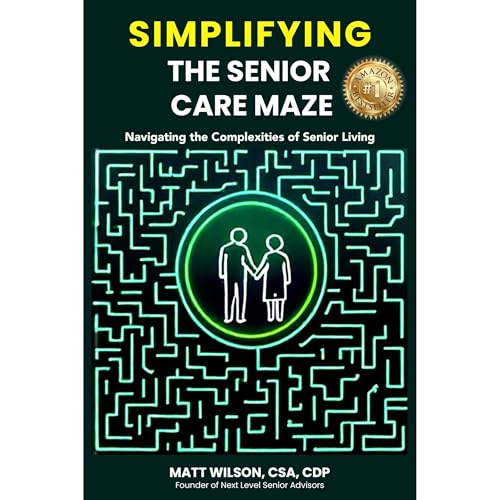 Simplifying the Senior Care Maze by Matt Wilson