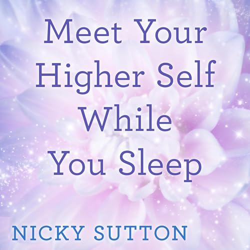 Meet Your Higher Self While You Sleep
