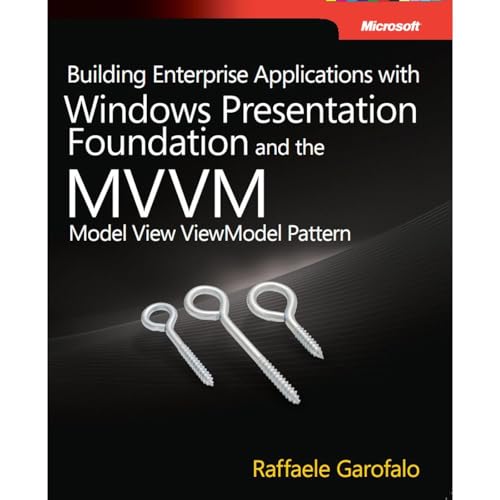 Building Enterprise Applications with Windows Presentation Foundation and the Model View ViewModel Pattern by Raffaele Garofalo