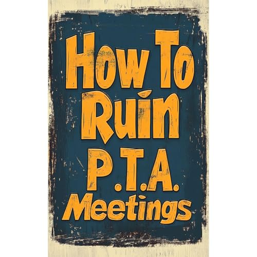 How to Ruin PTA Meetings by Georgie Baker