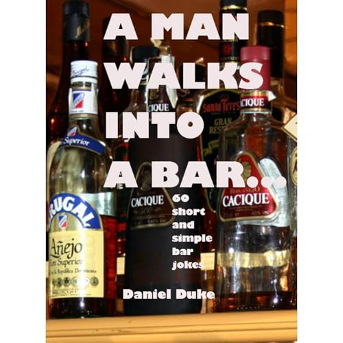 A Man Walks Into a Bar... : short and simple bar jokes by Daniel Duke