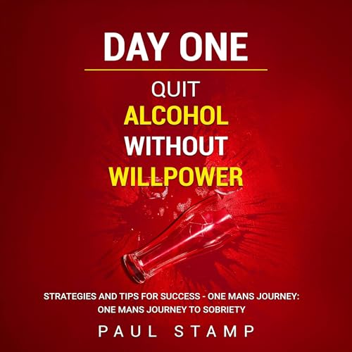 Day One: Quit Alcohol Without Willpower by Paul Stamp