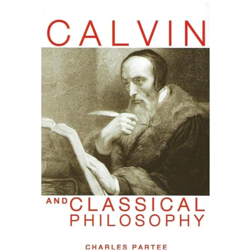 Calvin and Classical Philosophy by Charles Partee