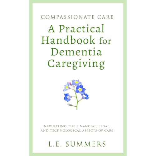 Compassionate Care: A Practical Handbook For Dementia Caregiving