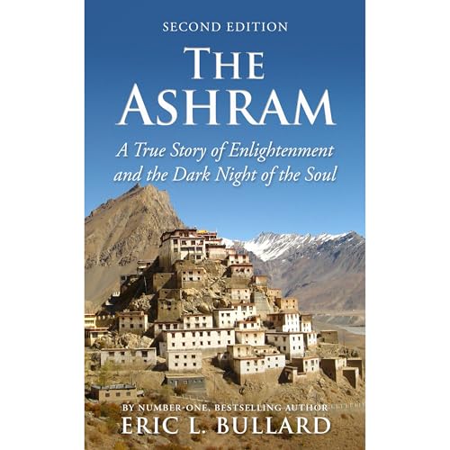 THE ASHRAM a true story of enlightenment and the dark night of the soul by Eric Bullard