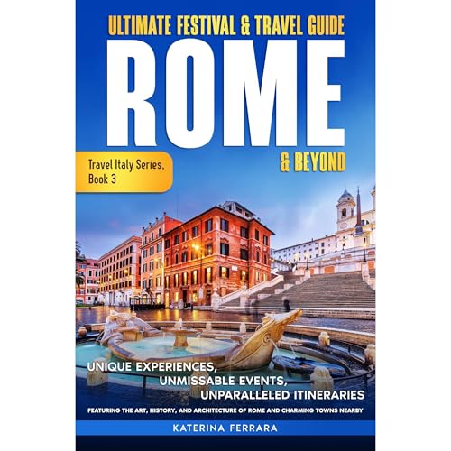 Ultimate Festival & Travel Guide Rome & Beyond