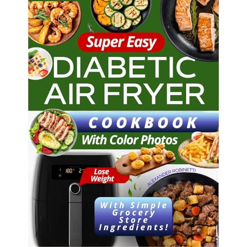 Super Easy Diabetic Air Fryer Cookbook with Color Photos by Alexander Robinetti