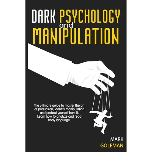 Dark Psychology and Manipulation by Mark Goleman