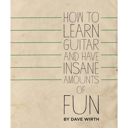 How to Learn Guitar and have Insane Amounts of Fun