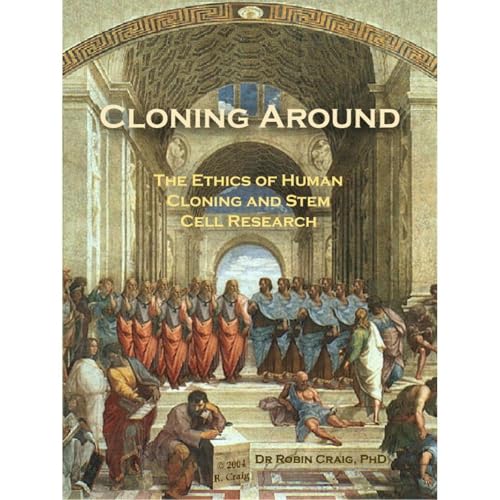 Cloning Around: The Ethics of Human Cloning and Stem Cell Research