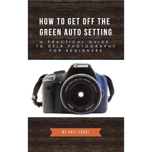 How to Get Off the Green Auto Setting by Vail Fucci